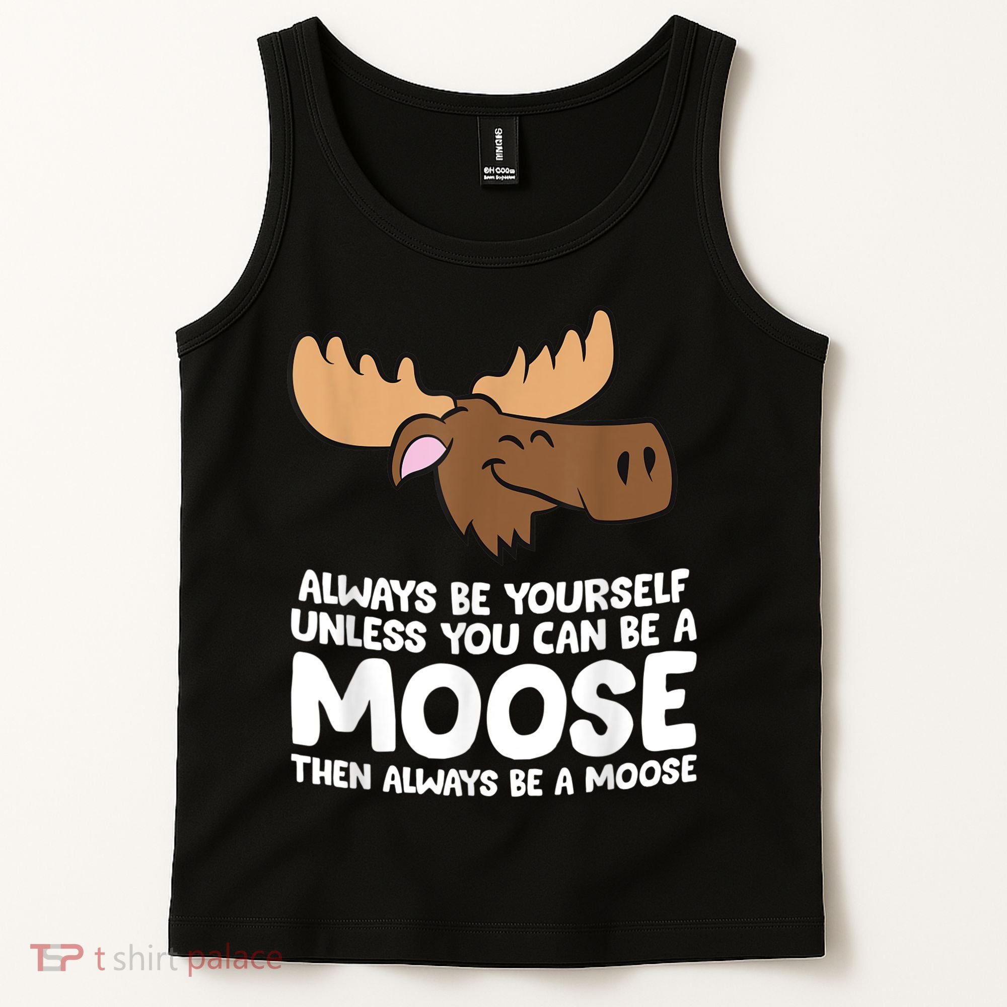 Moose Alaska Always Be Yourself Unless You Can Be A Moose Tank Top