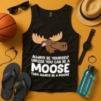 Moose Alaska Always Be Yourself Unless You Can Be A Moose Tank Top thumb 4