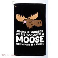 Moose Alaska Always Be Yourself Unless You Can Be A Moose Golf Towel thumb 0