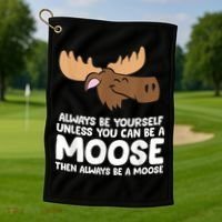 Moose Alaska Always Be Yourself Unless You Can Be A Moose Golf Towel thumb 1