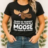 Moose Alaska Always Be Yourself Unless You Can Be A Moose Women's T-Shirt thumb 2