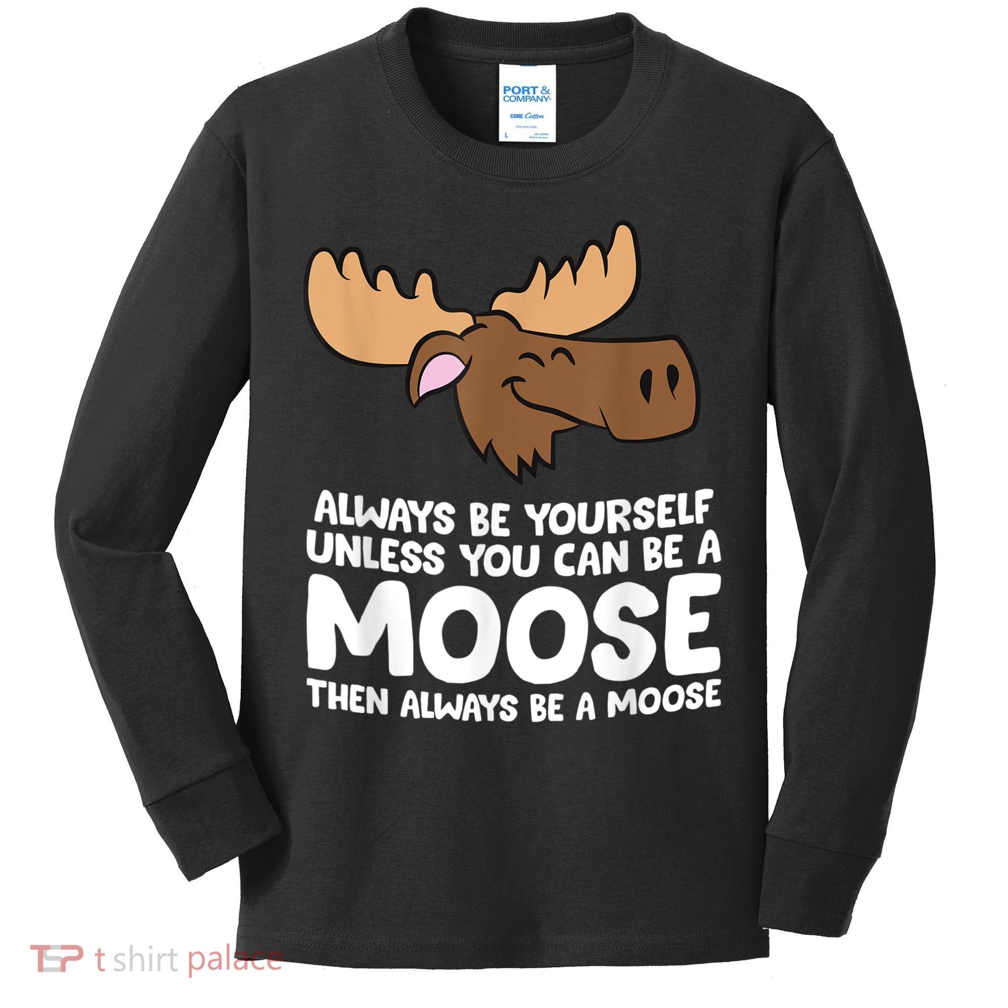 Moose Alaska Always Be Yourself Unless You Can Be A Moose Kids Long Sleeve Shirt