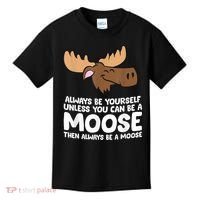 Moose Alaska Always Be Yourself Unless You Can Be A Moose Kids T-Shirt thumb 0