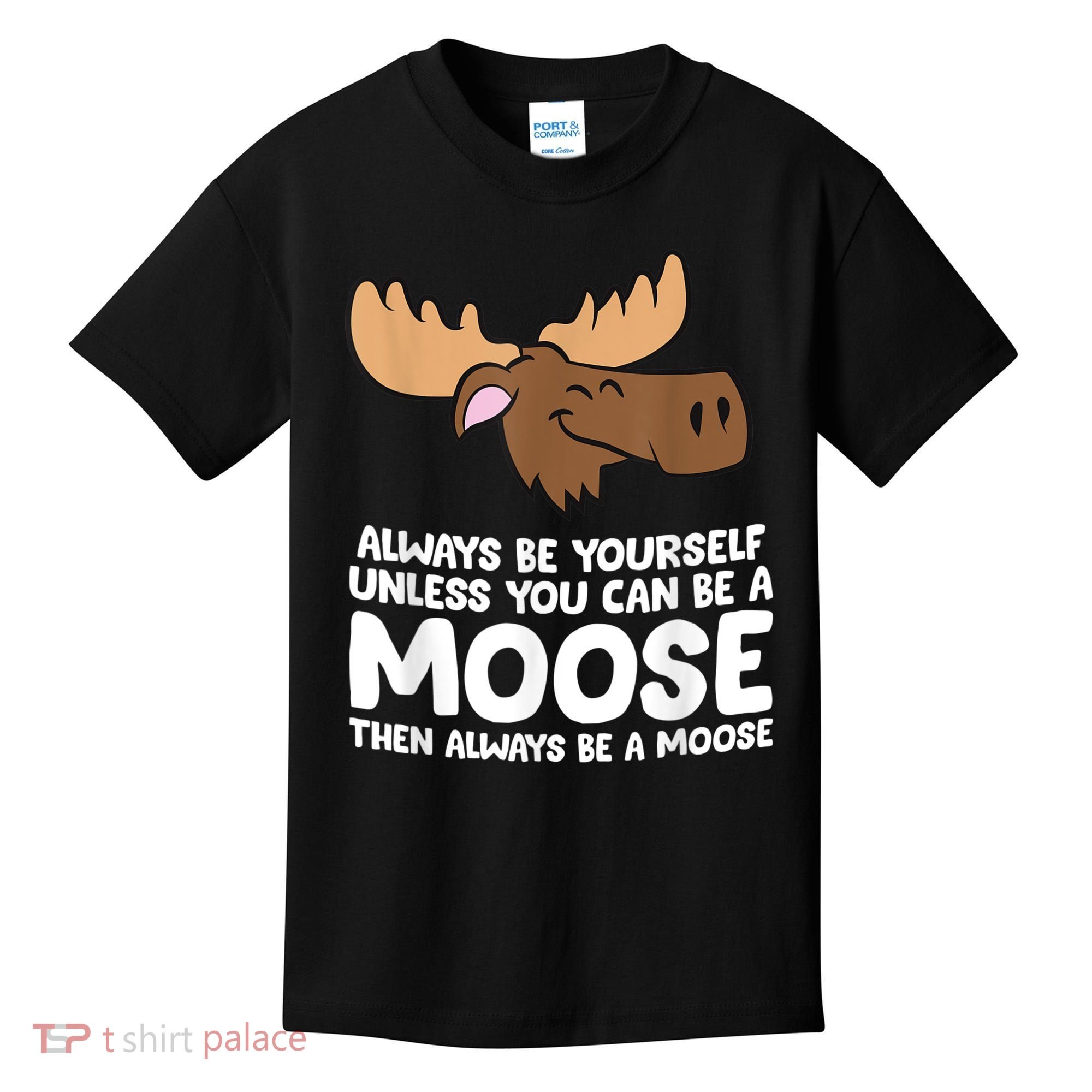 Moose Alaska Always Be Yourself Unless You Can Be A Moose Kids T-Shirt