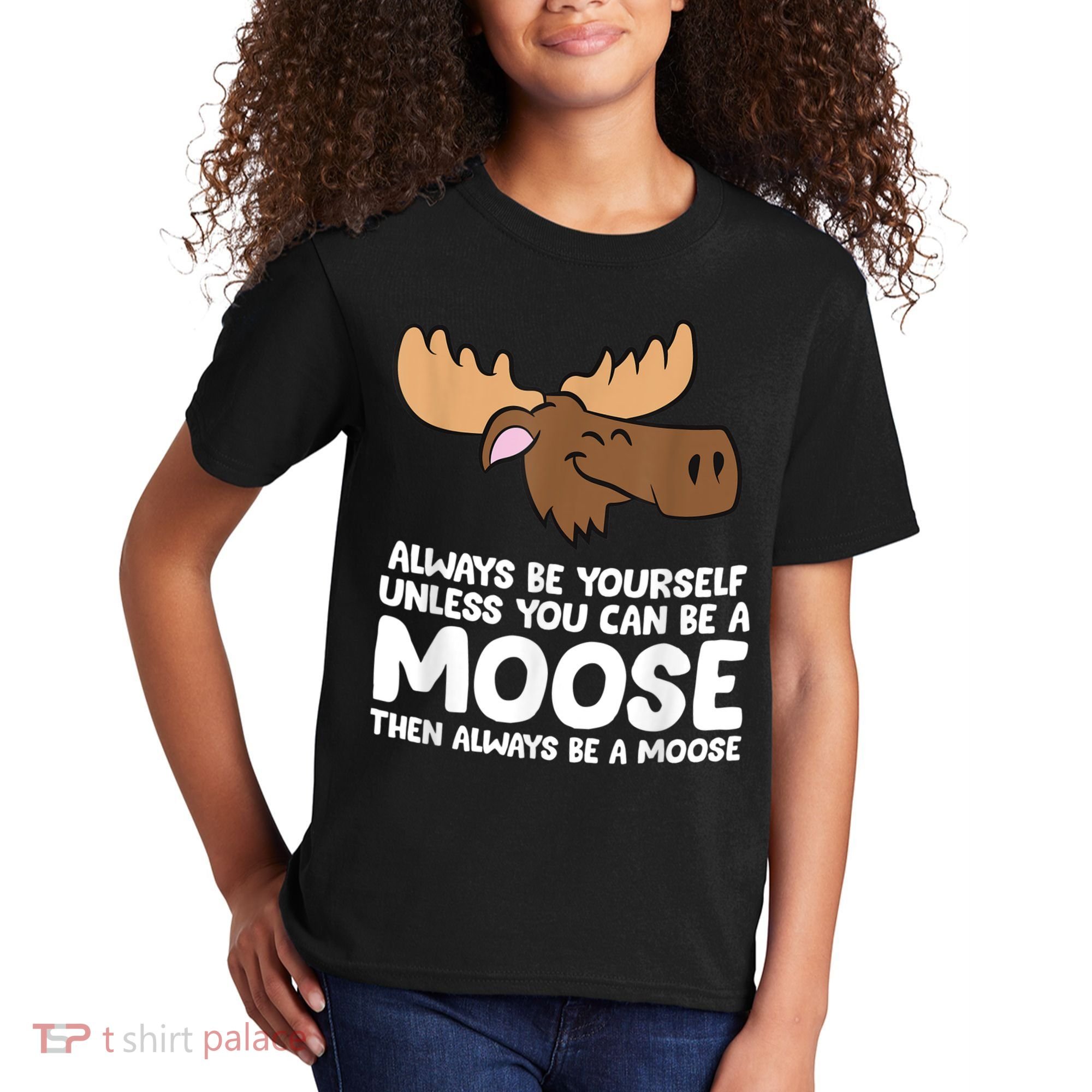 Moose Alaska Always Be Yourself Unless You Can Be A Moose Kids T-Shirt