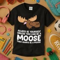 Moose Alaska Always Be Yourself Unless You Can Be A Moose Kids T-Shirt thumb 3