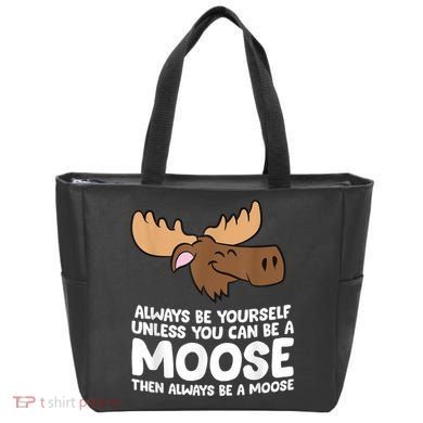 Moose Alaska Always Be Yourself Unless You Can Be A Moose Tote Bag