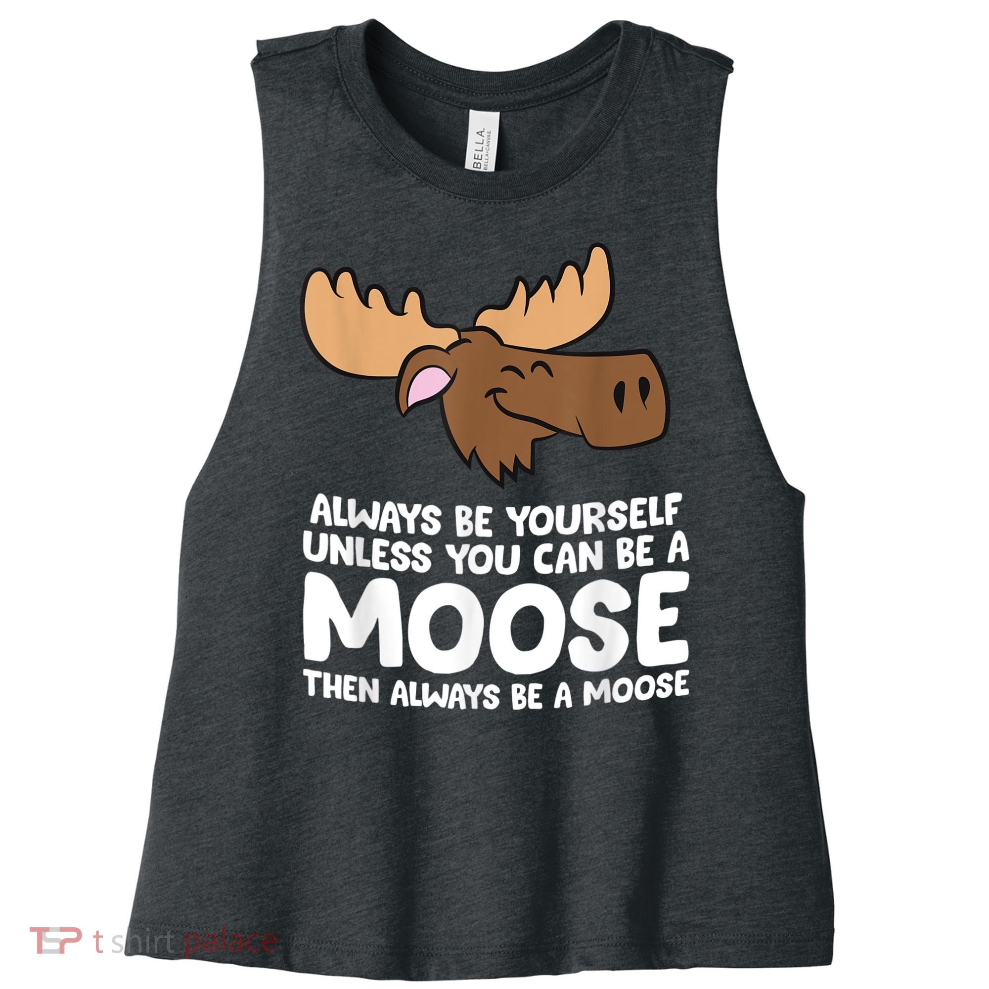 Moose Alaska Always Be Yourself Unless You Can Be A Moose Women's Racerback Cropped Tank