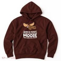 Moose Alaska Always Be Yourself Unless You Can Be A Moose Hoodie thumb 0