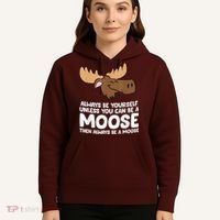 Moose Alaska Always Be Yourself Unless You Can Be A Moose Hoodie thumb 5