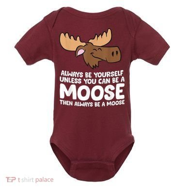 Moose Alaska Always Be Yourself Unless You Can Be A Moose Baby Bodysuit
