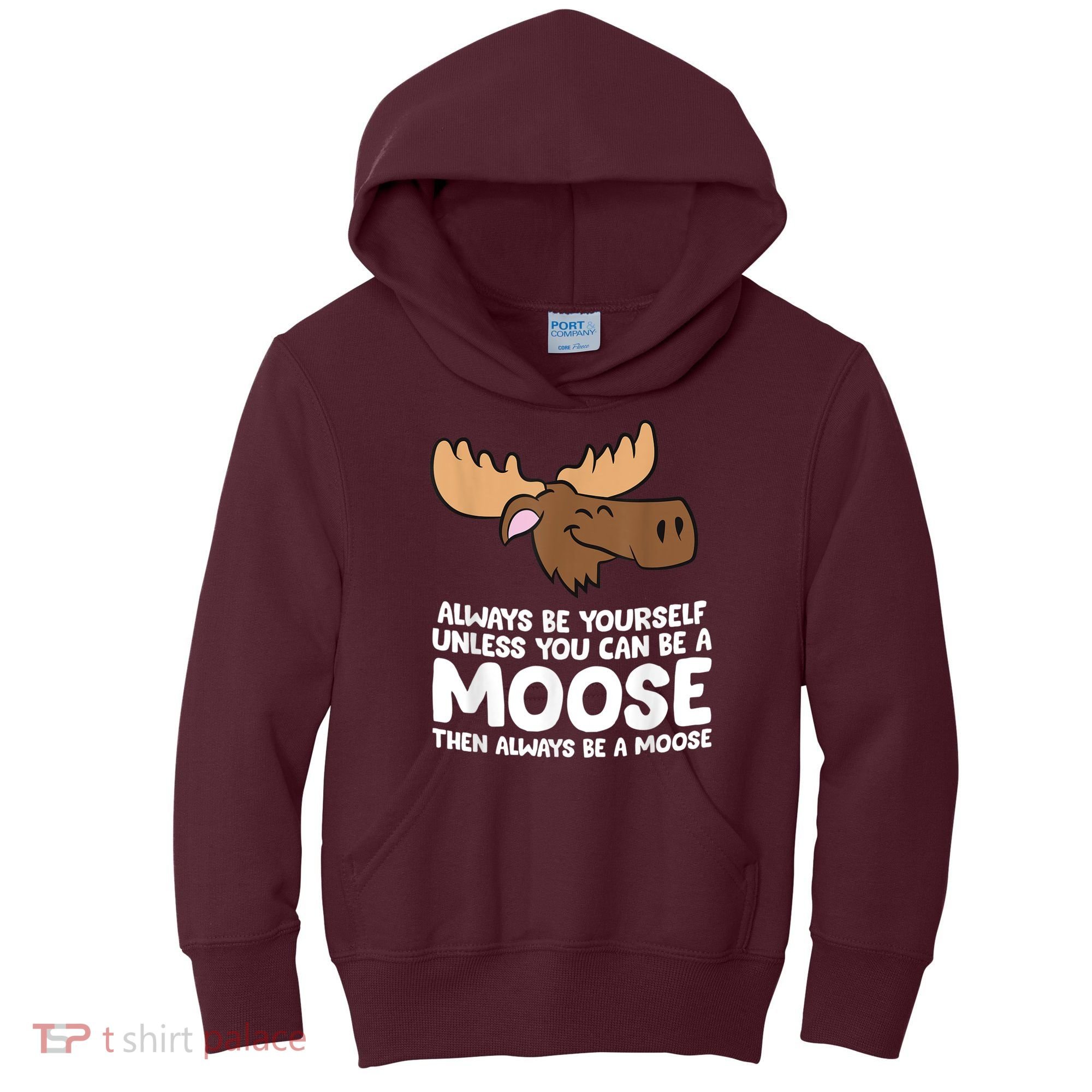 Moose Alaska Always Be Yourself Unless You Can Be A Moose Kids Hoodie