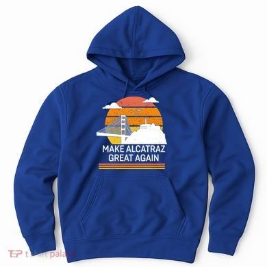 Make America Alcatraz Great Again Hoodie