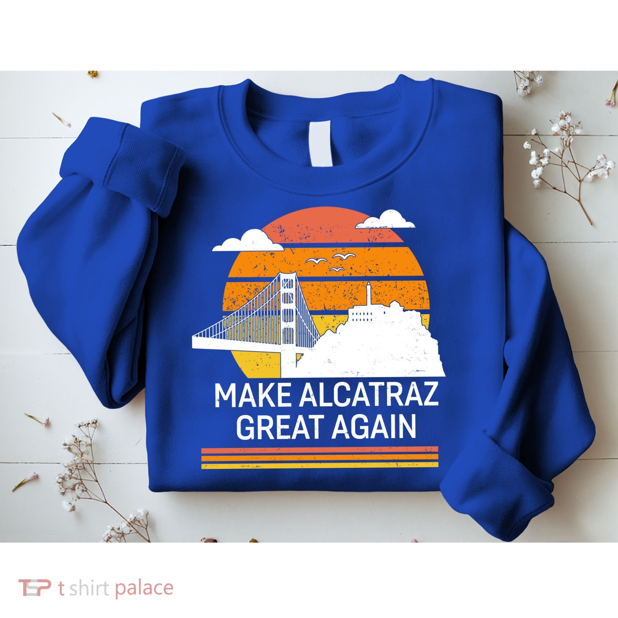 Make America Alcatraz Great Again Sweatshirt
