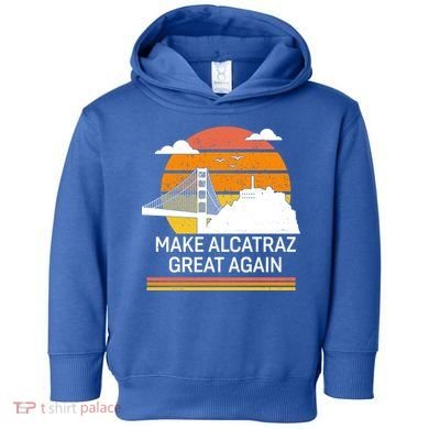 Make America Alcatraz Great Again Toddler Hoodie