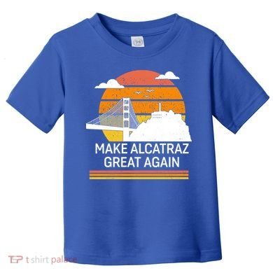 Make America Alcatraz Great Again Toddler T-Shirt