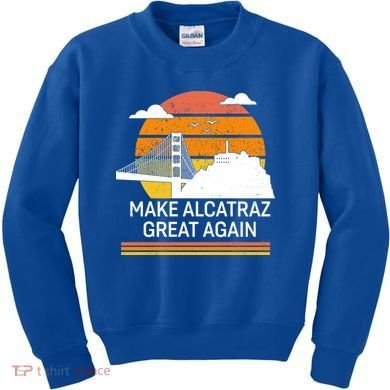 Make America Alcatraz Great Again Kids Sweatshirt