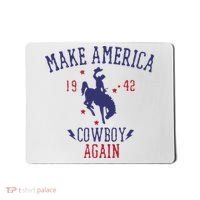 Makes America A Cowboy Again Western Life Country Mousepad thumb 0