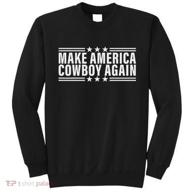 Makes America A Cowboy Again Sweatshirt