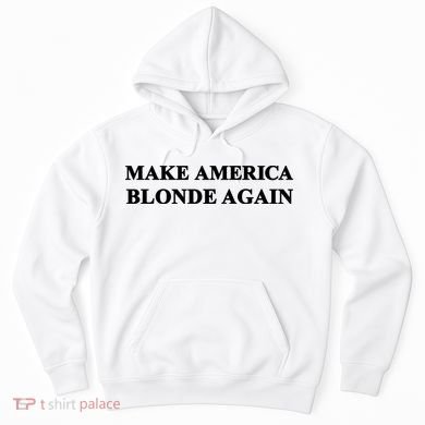 Make America Blonde Again Hoodie