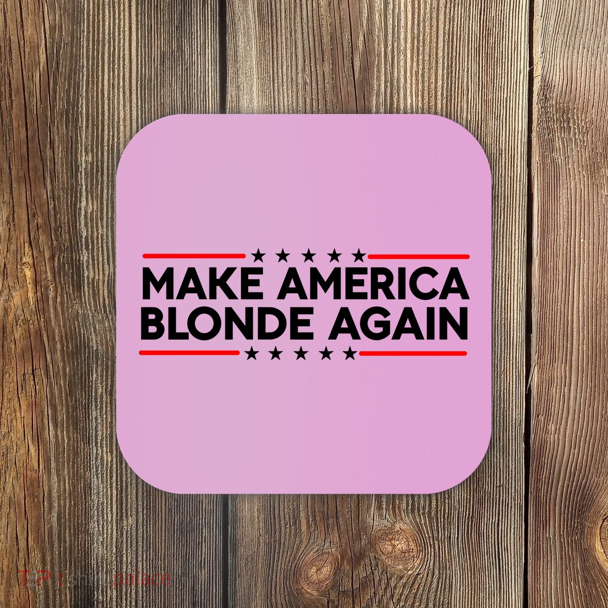 Make America Blonde Again Coaster