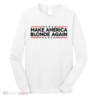 Make America Blonde Again Long Sleeve Shirt