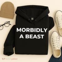 Morbidly A Beast Funny Saying Sarcastic Novelty Hoodie thumb 4