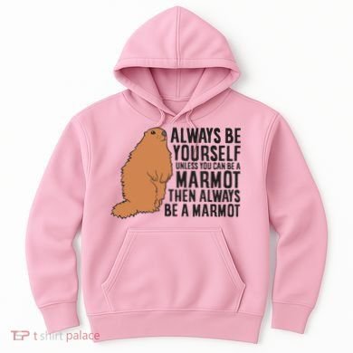 Marmot Always Be Yourself Unless You Can Be A Marmot Hoodie