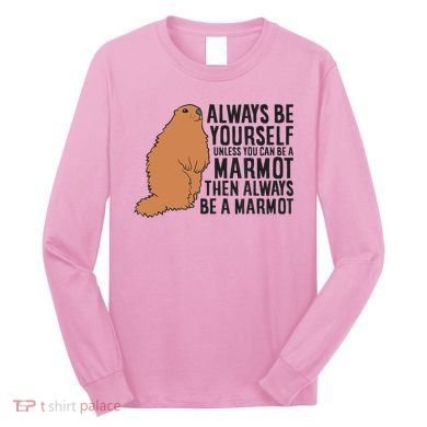 Marmot Always Be Yourself Unless You Can Be A Marmot Long Sleeve Shirt