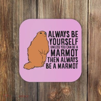 Marmot Always Be Yourself Unless You Can Be A Marmot Coaster