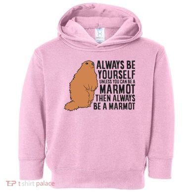 Marmot Always Be Yourself Unless You Can Be A Marmot Toddler Hoodie