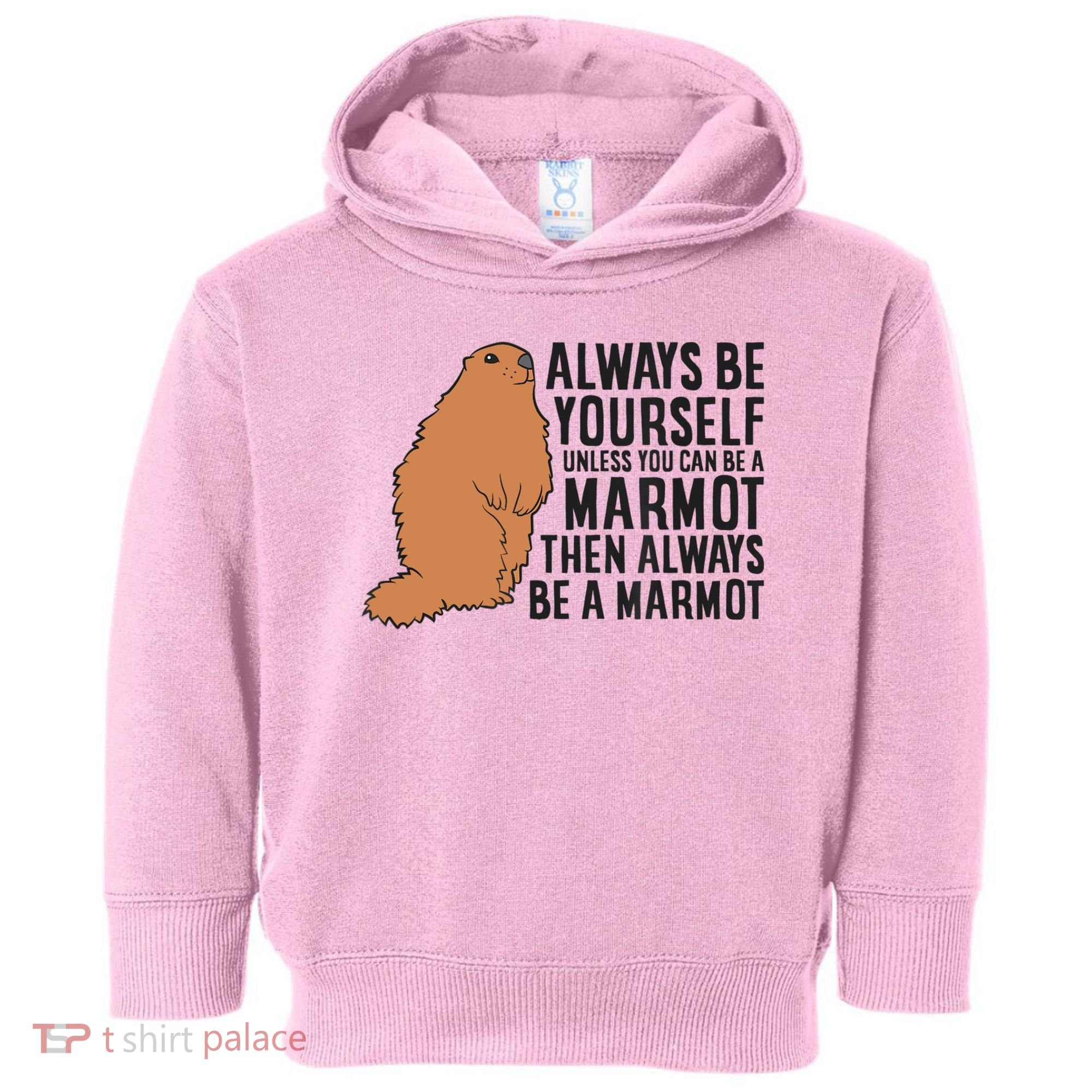 Marmot Always Be Yourself Unless You Can Be A Marmot Toddler Hoodie