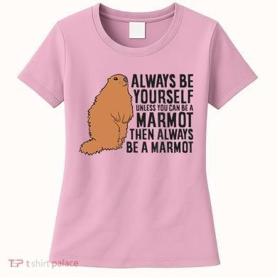 Marmot Always Be Yourself Unless You Can Be A Marmot Women's T-Shirt