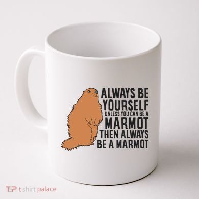 Marmot Always Be Yourself Unless You Can Be A Marmot Coffee Mug