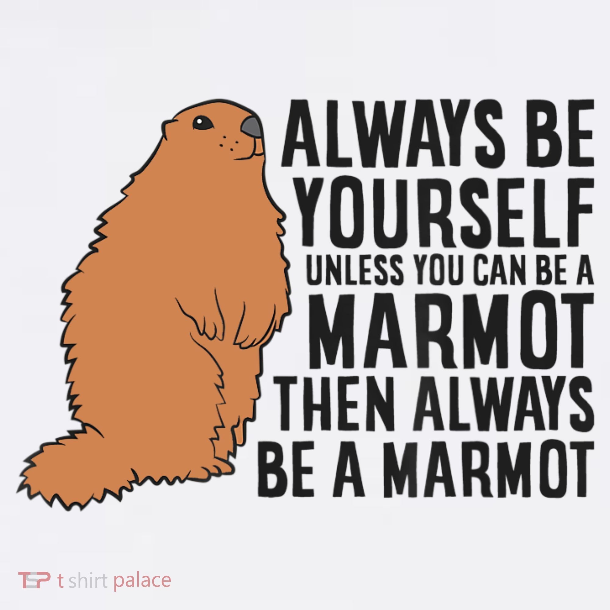 Marmot Always Be Yourself Unless You Can Be A Marmot Polo