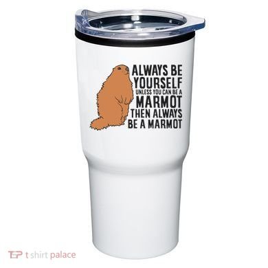 Marmot Always Be Yourself Unless You Can Be A Marmot Tumbler