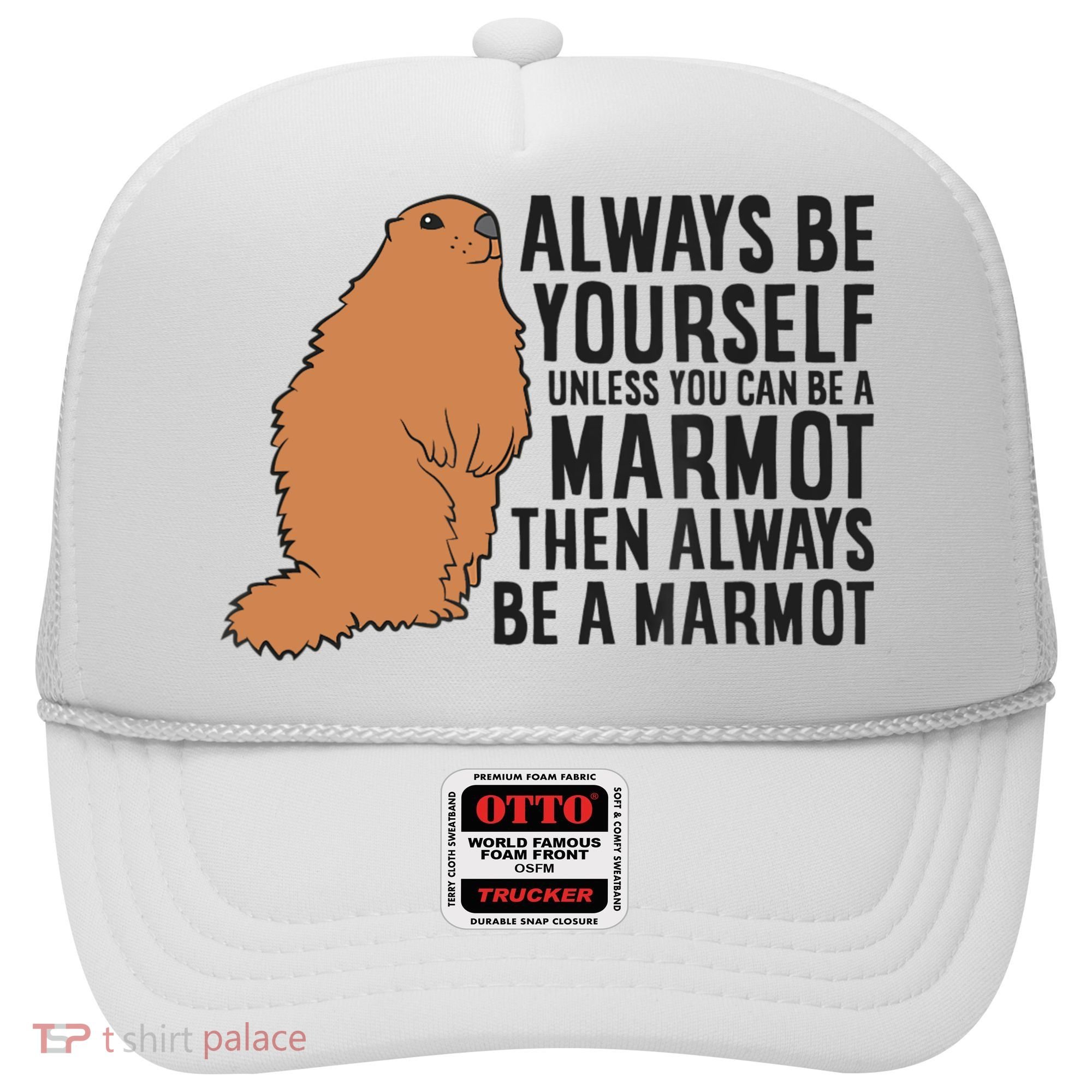 Marmot Always Be Yourself Unless You Can Be A Marmot Hat