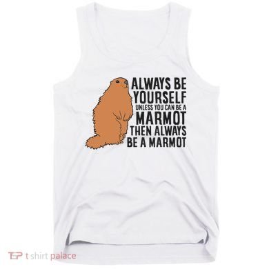 Marmot Always Be Yourself Unless You Can Be A Marmot Tank Top