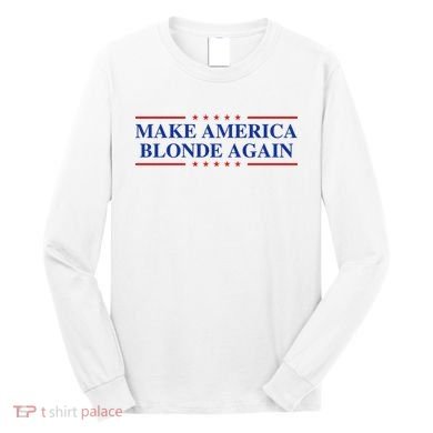 Make America Blonde Again Long Sleeve Shirt