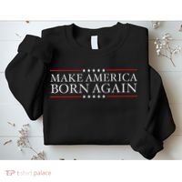 Make America Born Again Christian Faith Christ Jesus Gift Sweatshirt thumb 2