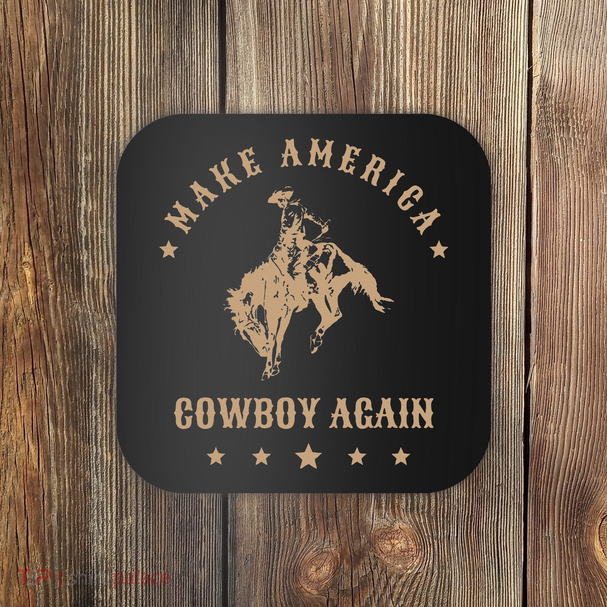 Make America Cowgirl Cowboy Again Coaster