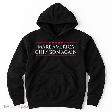 Make America Chingon Again Spanish Politics Mexican Humor Hoodie