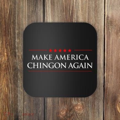 Make America Chingon Again Spanish Politics Mexican Humor Coaster