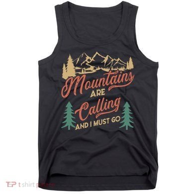 Mountains Are Calling And I Must Go Tank Top