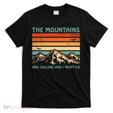Mountains Are Calling And I Must Go Retro Funny Travelling Funny Gift T-Shirt
