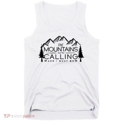 Mountains Are Calling And I Must Go Nature Lover Tank Top