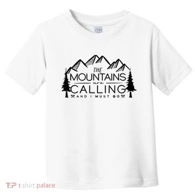 Mountains Are Calling And I Must Go Nature Lover Toddler T-Shirt