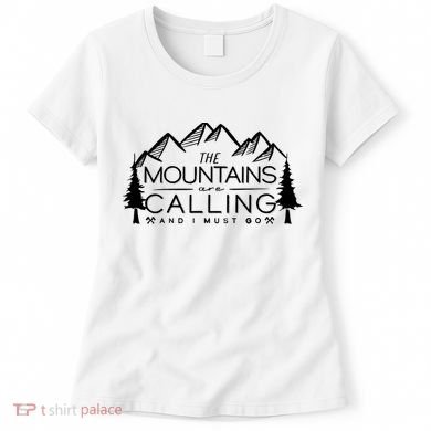 Mountains Are Calling And I Must Go Nature Lover Women's T-Shirt