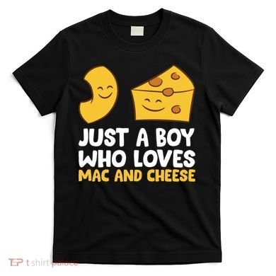Macaroni And Cheese Just A Boy Who Loves Mac And Cheese Funny Gift T-Shirt
