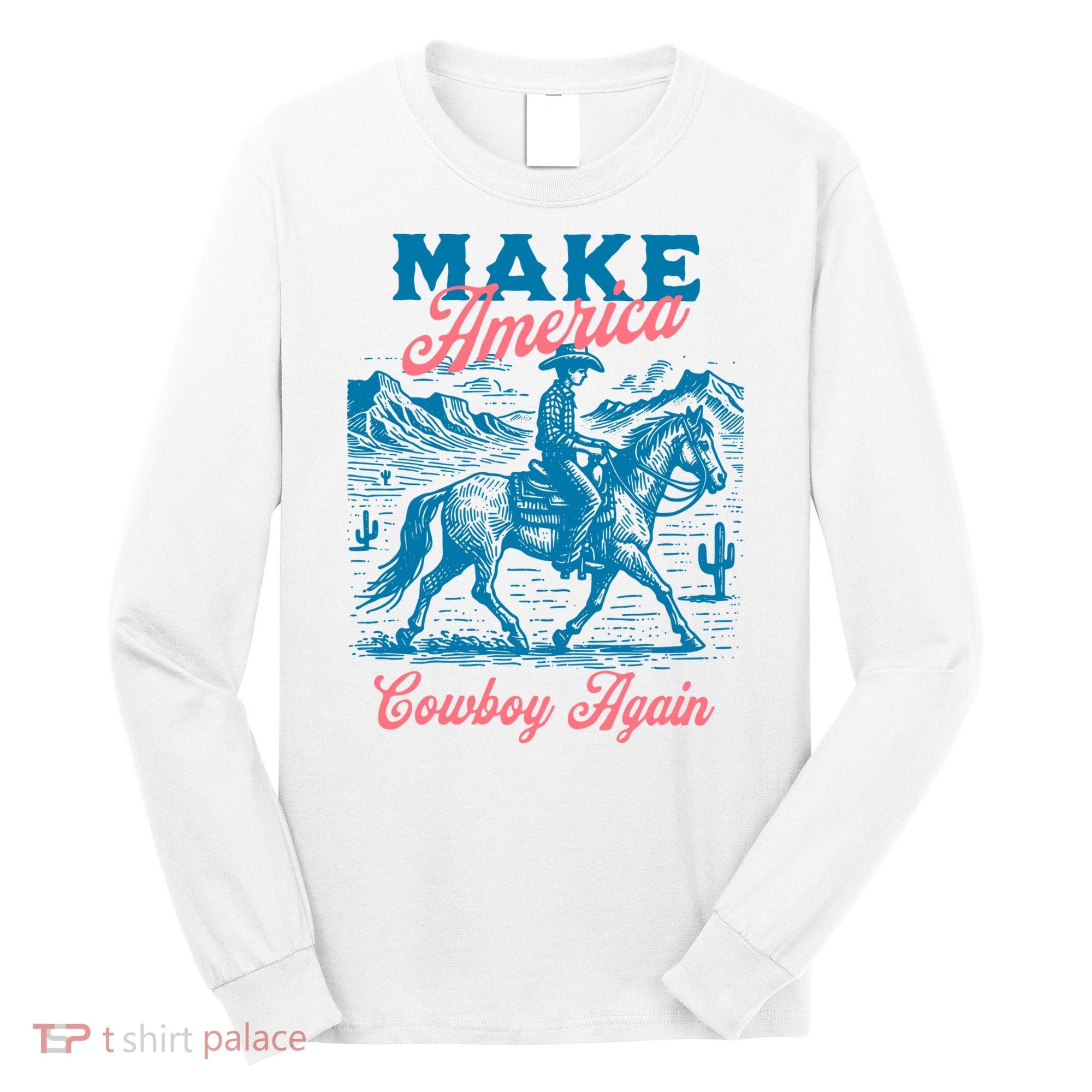 Make America Cowboy Again Western Rodeo Long Sleeve Shirt